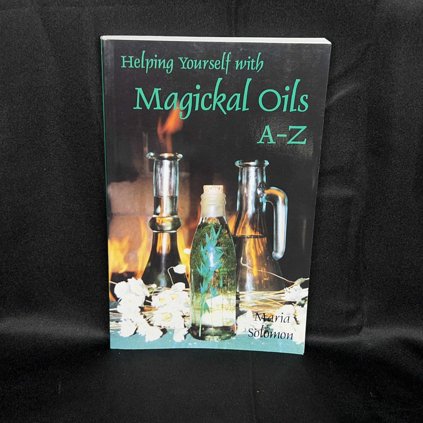 Helping Yourself with Magickal Oils A-Z (Maria Solomon)
