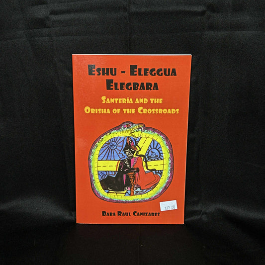 Santeria and The Orishas of The Crossroads: Eshu- Eleggua- Elegbara Book