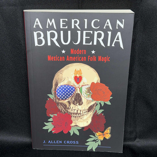 American Brujeria Modern Mexican American Folk Magic (J. Allen Cross)