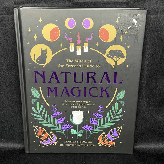 The Witch Of the Forests Guide to Natural Magick (Lindsay Squire)