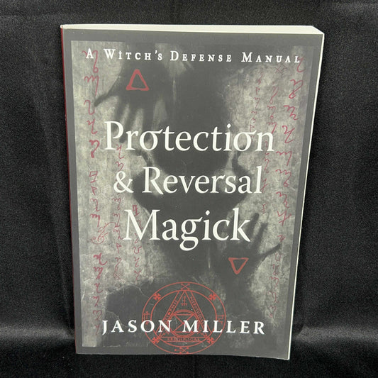 A Witches Defense Manuel for Protection & Reversal Magick (Jason Miller)
