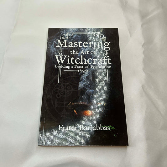 Mastering The Art of Witchcraft- Frater Barrabbas