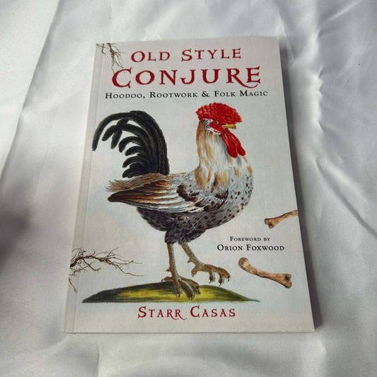 Old Style Conjure Hoodoo, Rootwork and Folk Magic- Starr Casas