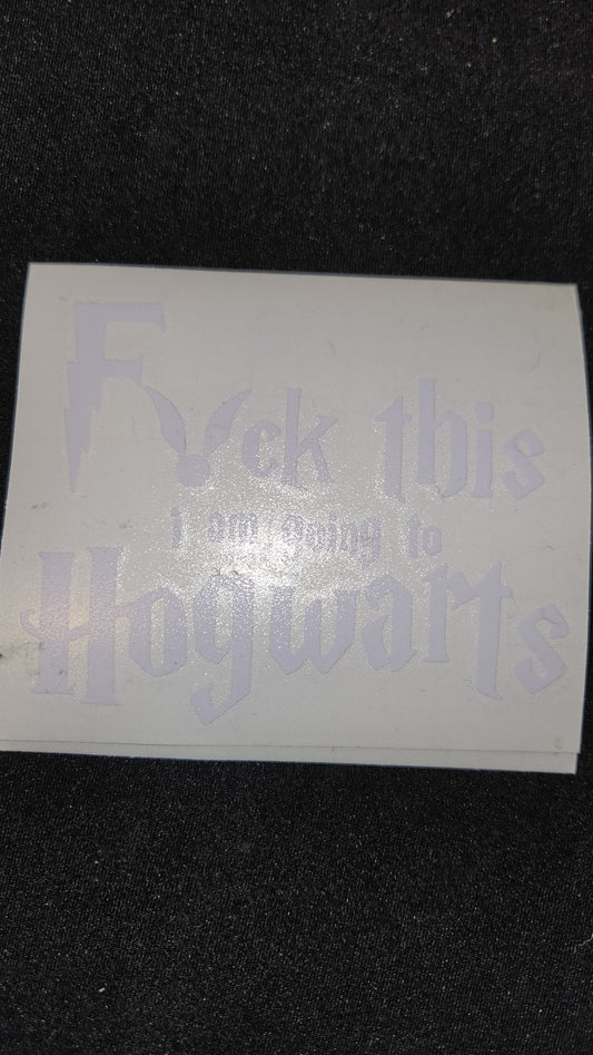 Car decal { fuck this im going to hogwarts}