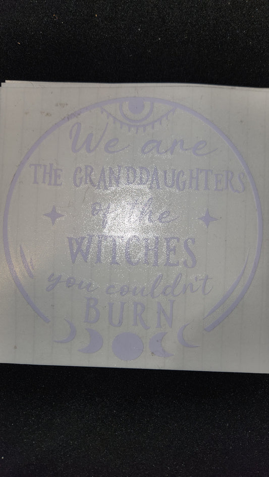 Car decal { we are the granddaughters of the witches you couldnt burn}