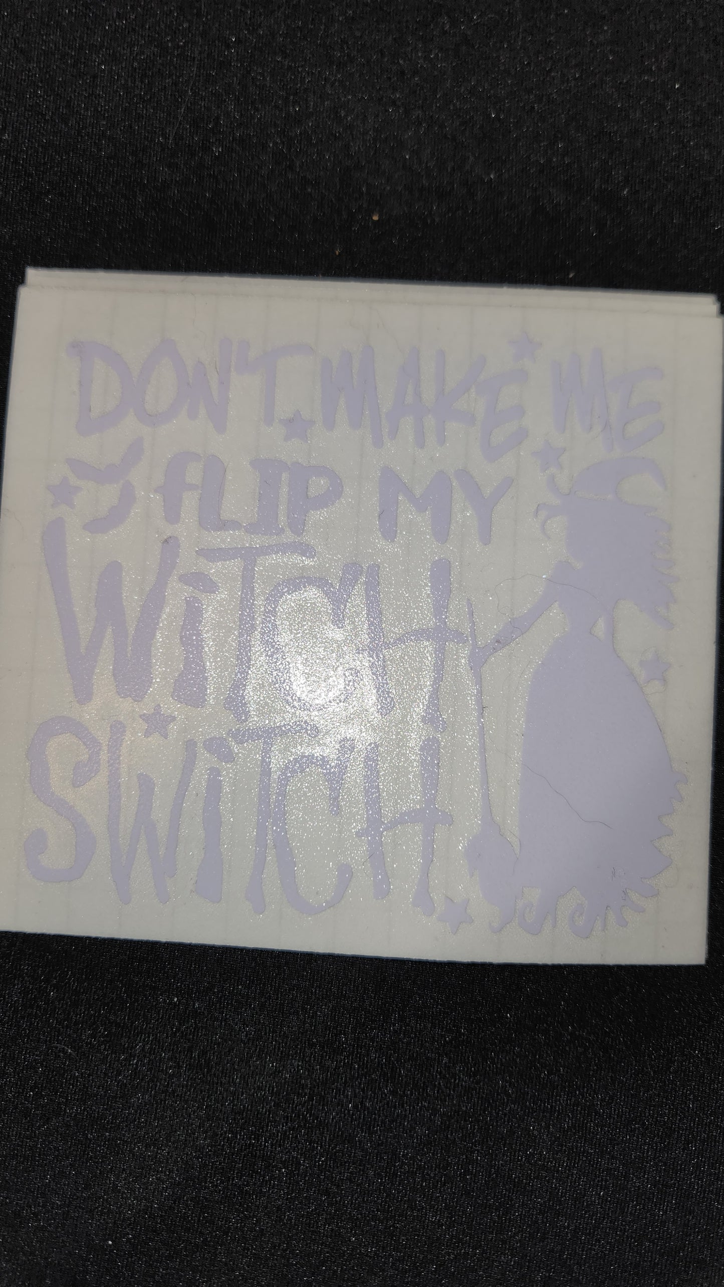 Car decal { dont make me flip my witch switch}